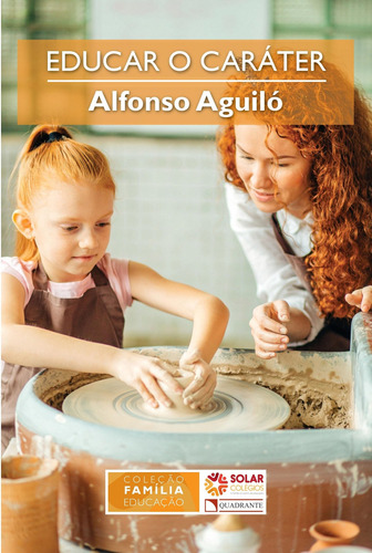Educar o caráter, de Aguiló, Alfonso. Quadrante Editora, capa mole em português, 2018