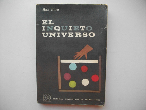 El Inquieto Universo- Max Born- Eudeba