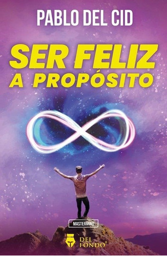 Libro Ser Feliz A Proposito - Del Cid, Pablo