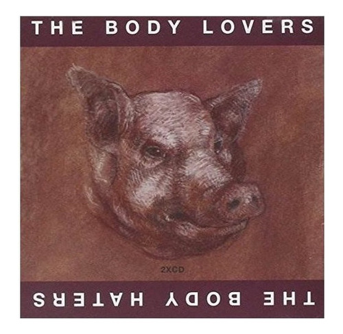 Body Lovers / Body Haters Body Lovers / Body Haters Cd X 2