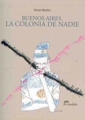 Libro - Buenos Aires, La Colonia De Nadie - Muiño, Oscar (pa