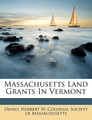 Libro Massachusetts Land Grants In Vermont - W, Denio Her...