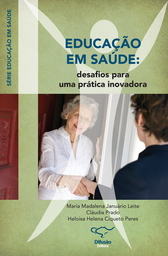 Educação em saúde: desafios para uma prática inovadora, de Leite, Maria Madalena Januário. Série Educação em saúde Difusão Editora Ltda.,Difusão Editora, capa mole em português, 2017