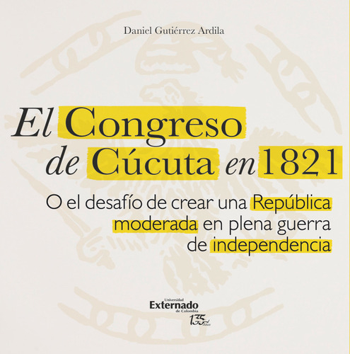 El Congreso De Cúcuta En 1821, De Daniel Gutiérrez Ardila. Editorial U. Externado De Colombia, Tapa Blanda, Edición 2021 En Español