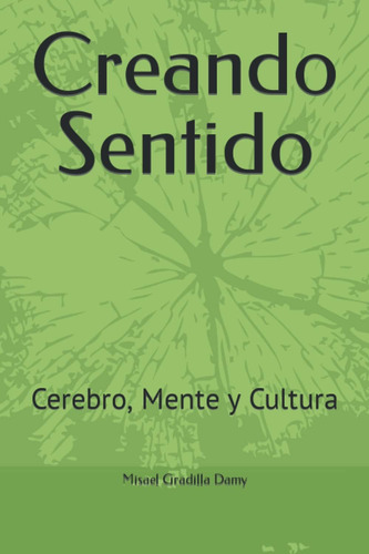 Libro: Creando Sentido: Cerebro, Mente Y Cultura (spanish