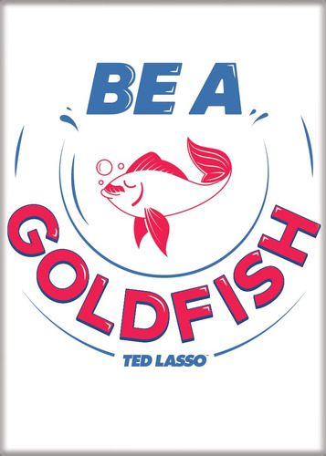 Ata-boy Ted Lasso Be Goldfish Mag Iman 2.5 X 3.5  Para