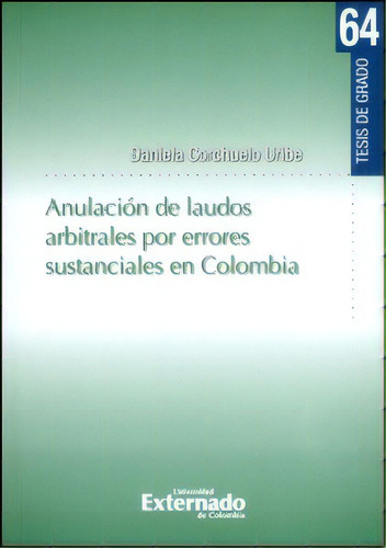 Anulación De Laudos Arbitrales Por Errores Sustanciales En, De Daniela Corchuelo Uribe. Serie 9587720471, Vol. 1. Editorial U. Externado De Colombia, Tapa Blanda, Edición 2013 En Español, 2013