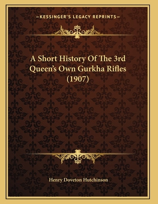 Libro A Short History Of The 3rd Queen's Own Gurkha Rifle...