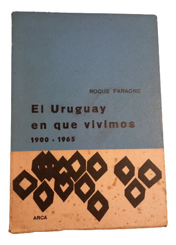 Roque Faraone. El Uruguay En Que Vivimos 1900 - 1965