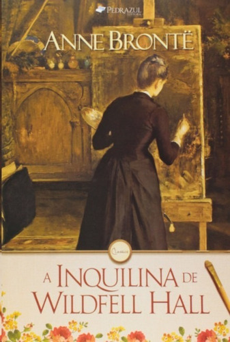 Inquilina De Wildfell Hall, De Brontë, Anne. Editora Pedra Azul, Edição 1 Em Português