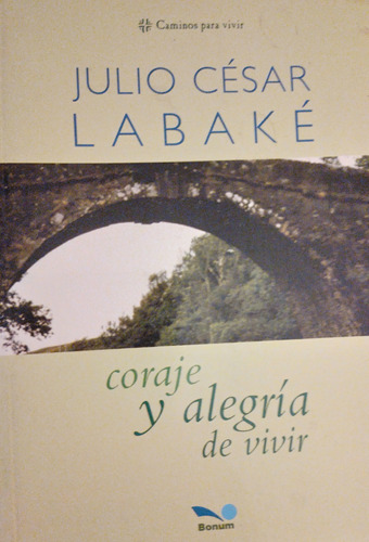 Julio César Labaké - Coraje Y Alegría De Vivir