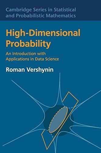 High-dimensional Probability: An Introduction With Applicati