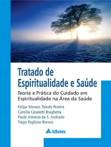 Tratado De Espiritualidade E Saúde: Teoria E Prática Do Cuidado Em Espiritualidade Na Área Da Saúde, De Toledo, Felipe Moraes Pereira. Editorial Editora Atheneu Ltda, Capa Dura Em Português, 2021