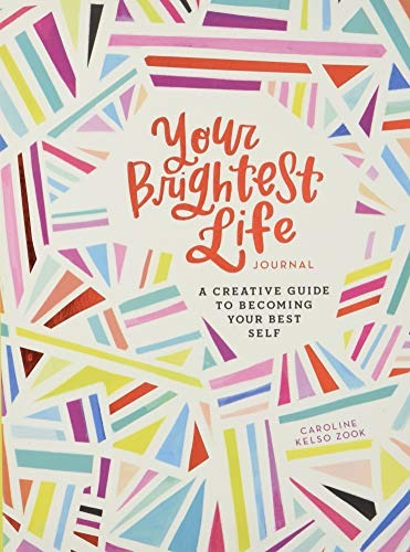 Your Brightest Life Journal A Creative Guide To Becoming You