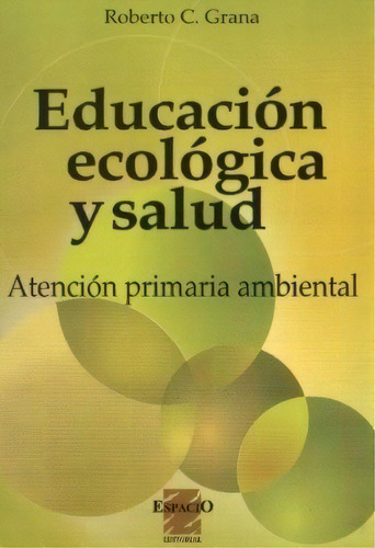 Educacion Ecologica Y Salud - Grana, Roberto C, De Grana Roberto C. Espacio Editorial En Español