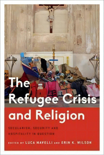 The Refugee Crisis And Religion, De Luca Mavelli. Editorial Rowman Littlefield International, Tapa Blanda En Inglés