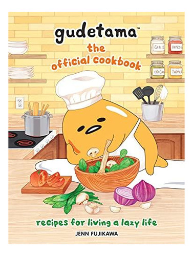 Gudetama: The Official Cookbook: Recipes For Living A Lazy L