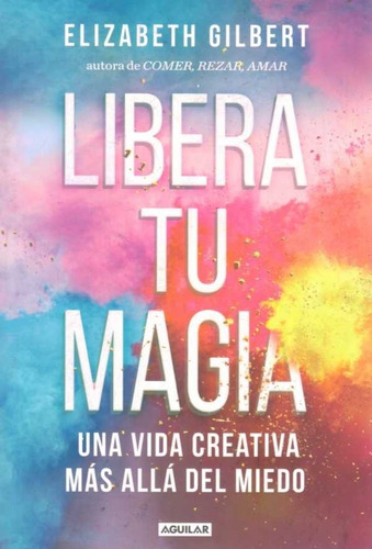 Libera Tu Magia Elizabeth Gilbert (enviamos)