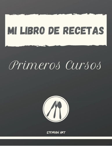 Libro: Mi Libro De Recetas De Primeros Cursos: Recetario De 