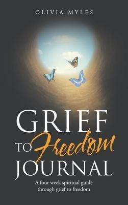 Libro Grief To Freedom Journal : A Four Week Spiritual Gu...