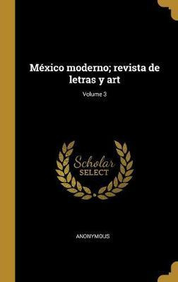 Libro M Xico Moderno; Revista De Letras Y Art; Volume 3 -...