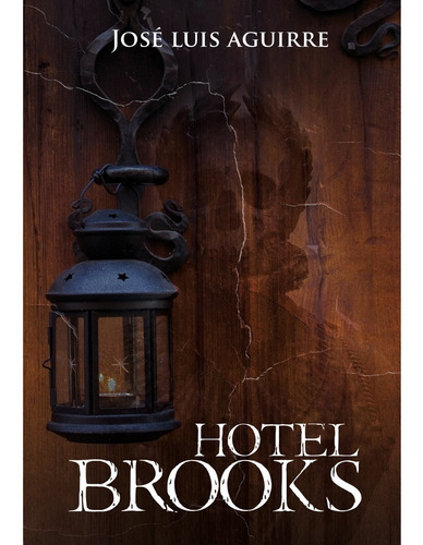 Hotel Brooks, De Aguirre, José Luis. Editorial German Adalberto Cravioto Batarse, Tapa Blanda, Edición 1 En Español, 2021