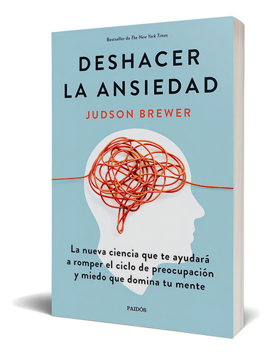 Deshacer La Ansiedad: La Nueva Ciencia Que Te Ayudará A Romp