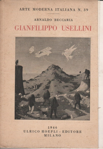A. Beccaria : Gianfilippo Usellini ( Hoepli, Milan, 1946 )