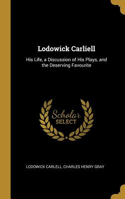 Libro Lodowick Carliell: His Life, A Discussion Of His Pl...