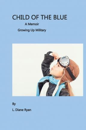 Libro Child Of The Blue, A Memoir - Growing Up Military -...