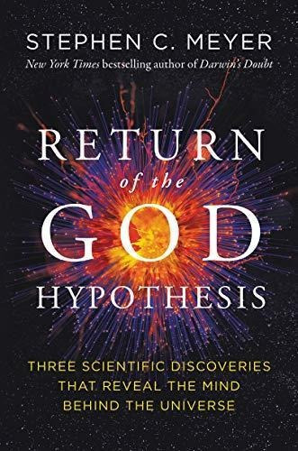Return Of The God Hypothesis: Three Scientific Discoveries T