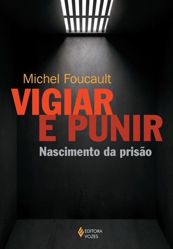 Vigiar e punir: Nascimento da prisão, de Foucault, Michel. Editora Vozes Ltda., capa mole em português, 2014
