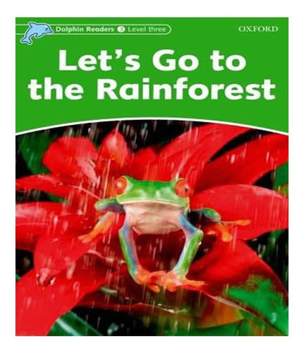 Lets Go To The Rainforests   Level 3: Lets Go To The Rainforests   Level 3, De Kenshole, Fiona. Editora Oxford, Capa Mole, Edição 1 Em Inglês