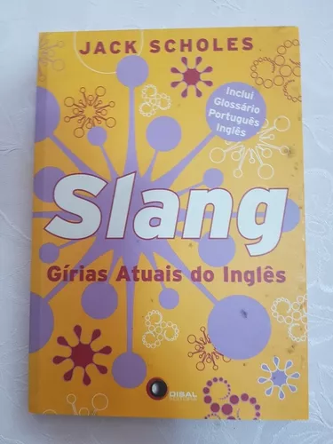 Slang: Gírias Atuais Do Inglês by Jack Scholes