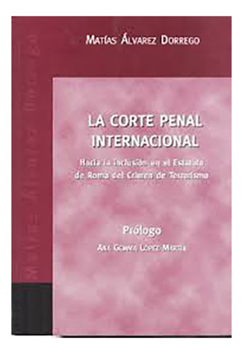 La Corte Penal Internacional - Alvarez Dorrego, Matias