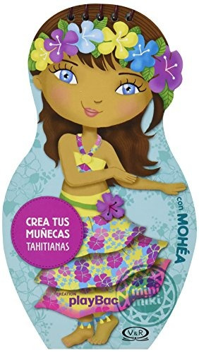 Crea Tus Muñecas Tahitianas : Con Mohéa Editor