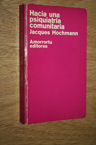 Hacia Una Psiquiatria Comunitaria Jacques Hochmann Amorrortu