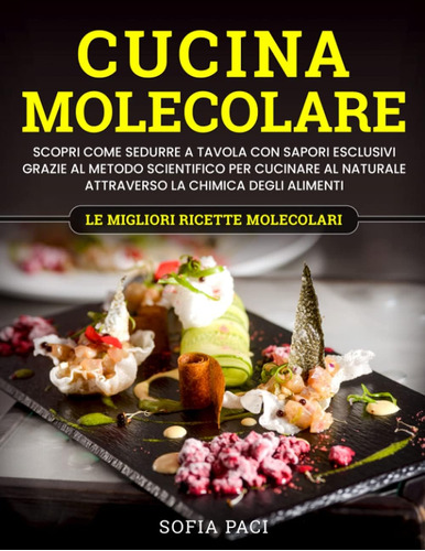 Libro: Cucina Molecolare: Scopri Come Sedurre A Tavola Con S