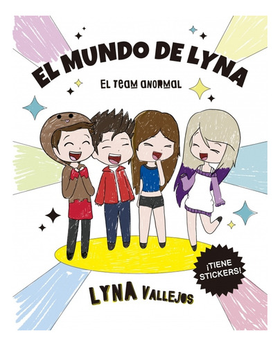 El mundo de Lyna EL TEAM ANORMAL. Para colorear con Stickers!, de Lyna Vallejos. Editorial Random House en español, 2020