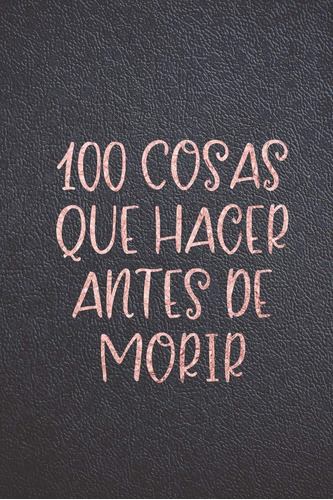 Libro: 100 Cosas Que Hacer Antes De Morir: Libreta Diario Y