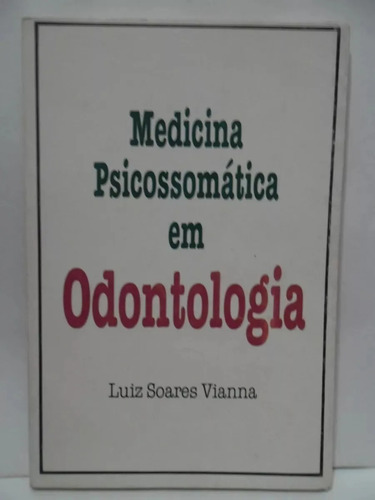 Medicina Psicossomática Em Odontologia - Luiz Soares Vianna