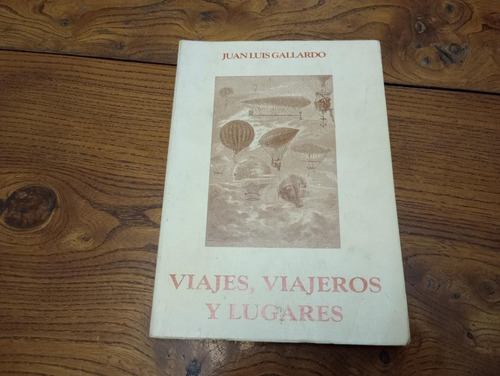 Viajes, Viajeros Y Lugares.firmado X Autor Juan Gallardo (10 (Usado)
