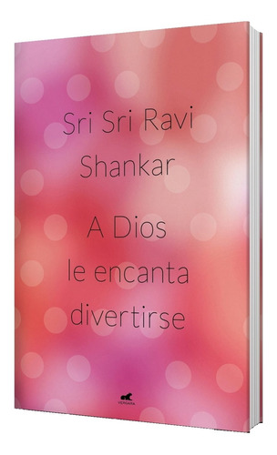 A Dios Le Encanta Divertirse - Sri Sri Ravi Shankar