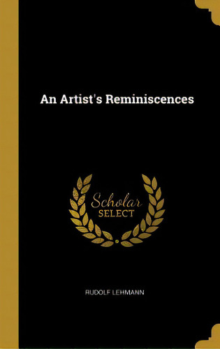 An Artist's Reminiscences, De Lehmann, Rudolf. Editorial Wentworth Pr, Tapa Dura En Inglés