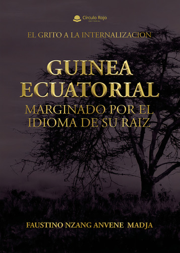 GUINEA ECUATORIAL MARGINADO POR EL IDIOMA DE SU RAIZ, de Anvene Madja Faustino Nzang.. Editorial Grupo Editorial Círculo Rojo SL, tapa blanda, edición 1.0 en español