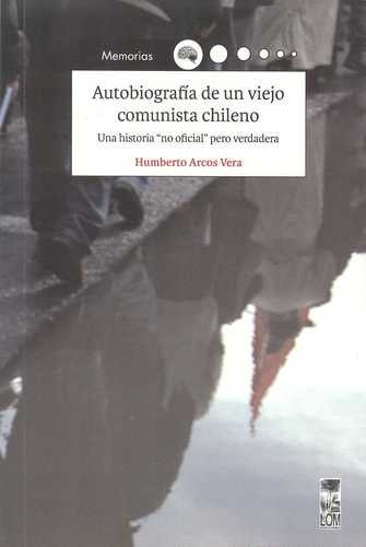 Libro Autobiografía De Un Viejo Comunista Chileno. Una Hist