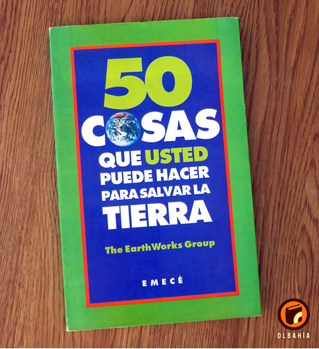 50 Cosas  Ud Puede Hacer Salvar Tierra The Earthworks Group