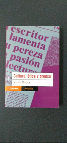 Cultura, Ética Y Prensa. Víctor Roura. 1ra Edición 2001. 