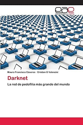 Libro : Darknet La Red De Pedofilia Mas Grande Del Mundo -.