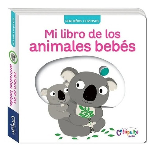 Pequeños Curiosos - Mi Libro De Los Animales Bebés